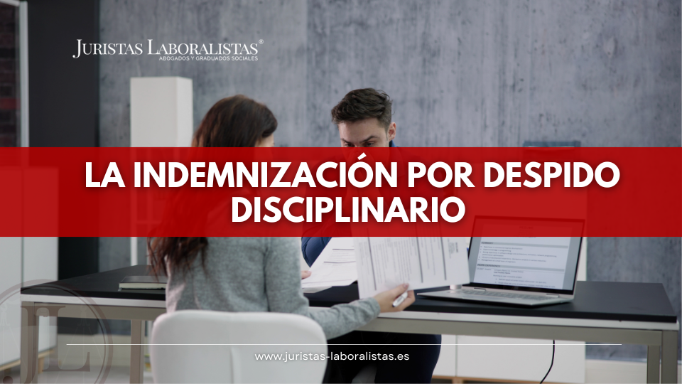 ¿Es posible indemnización por despido disciplinario?